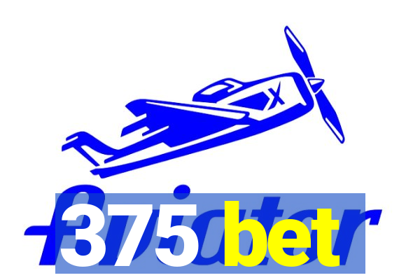 375 bet